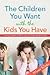 The Children You Want With the Kids You Have by Marie Calder Ricks