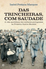 Das Trincheiras, Com Saudade: A Vida Quotidiana dos Militares Portugueses na Primeira Guerra Mundial