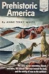 Prehistoric America by Anne Terry White