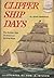 Clipper Ship Days: The Golden Age of American Sailing Ships