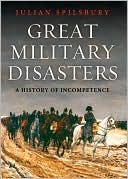 Great Military Disasters: A History Of Incompetence (Hardcover)
