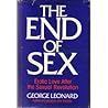 The End of Sex: Erotic Love After the Sexual Revolution The End of Sex: Erotic Love After the Sexual Revolution