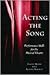 Acting the Song
