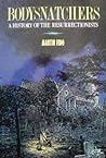 Bodysnatchers: A History of the Resurrectionists , 1742-1832