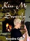 Kiss Me Sweetly Kiss Me Sweetly