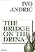 The Bridge on the Drina by Ivo Andrić
