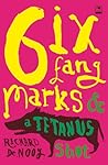 Six Fang Marks & a Tetanus Shot by Richard de Nooy