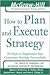 How to Plan and Execute Strategy: 24 Steps to Implement Any Corporate Strategy Successfully (The McGraw-Hill Professional Education Series)