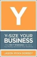 Y-Size Your Business: How Gen Y Employees Can Save You Money and Grow Your Business (Kindle Edition)