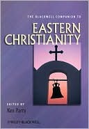 The Blackwell Companion to Eastern Christianity (Wiley Blackwell Companions to Religion)