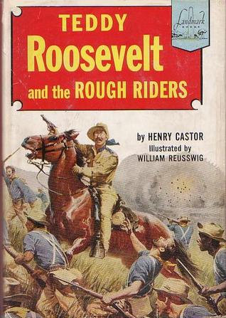 Teddy Roosevelt And The Rough Riders (Landmark Books, #41)