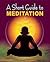 A Short Guide to Meditation by Harshananda
