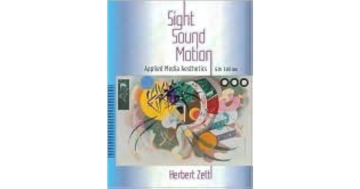 Sight, Sound, Motion Applied Media Aesthetics by Herbert Zettl