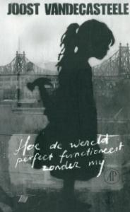 Hoe de wereld perfect functioneert zonder mij (Paperback)