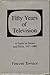 Fifty Years of Television: A Guide to Series and Pilots, 1937-1988