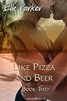 Like Pizza and Beer by Elle Parker