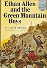 Ethan Allen and the Green Mountain Boys by Slater Brown