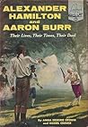 Alexander Hamilton and Aaron Burr: Their Lives, Their Times, Their Duel