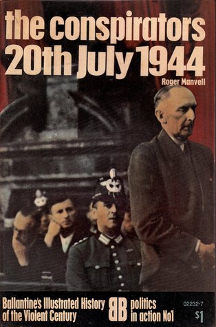 The Conspirators: 20th July 1944 (Ballantine's Illustrated History of the Violent Century: Politics in Action No. 1)