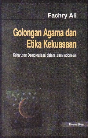 Golongan Agama dan Etika Kekuasaan: Keharusan Demokratisasi dalam Islam Indonesia