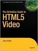The Definitive Guide to HTML5 Video (Expert's Voice in Web Development)