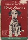 The Fireside Book of Dog Stories by Jack Goodman