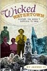 Wicked Watertown:: History You Weren't Supposed to Know