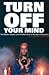 Turn Off Your Mind: The Mys...