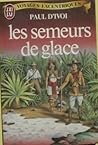 Les Semeurs de glace (Voyages excentriques #10)