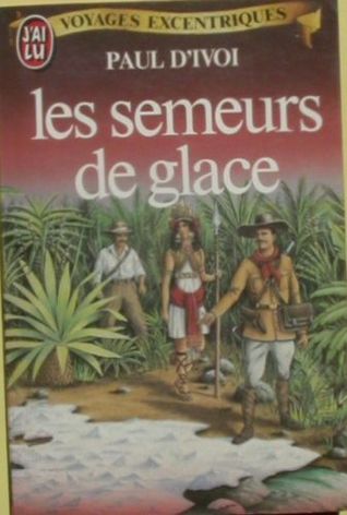 Les Semeurs de glace (Voyages excentriques #10)