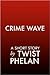 Crime Wave by Twist Phelan