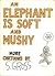 An Elephant is Soft And Mushy