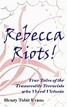 Rebecca Riots!: True Tales of the Transvestite Terrorists who Vexed Victoria