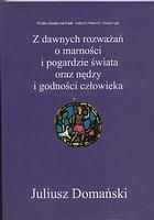 Z dawnych rozważań o marności i pogardzie świata oraz nędzy i godności człowieka