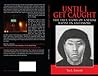UNTIL I GET CAUGHT - THE TRUE STORY OF A SERIAL RAPIST IN BAL... by Tia Lincoln