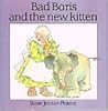 Bad Boris and the New Kitten Bad Boris and the New Kitten