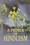 A Primer of Hinduism A Primer of Hinduism