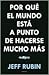 Por Qué El Mundo Está A Punto De Hacerse Mucho Más Pequeño