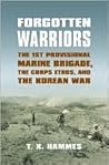 Forgotten Warriors: The 1st Provisional Marine Brigade, the Corps Ethos, and the Korean War