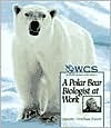 Polar Bear Biologist at Work (Wildlife Conservation Society Books)