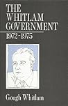 The Whitlam Government 1972-1975 by Gough Whitlam