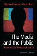 The Media and The Public: "Them" and "Us" in Media Discourse (Communication in the Public Interest)