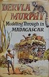 Muddling through in Madagascar by Dervla Murphy