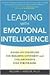 Leading with Emotional Intelligence: Hands-On Strategies for Building Confident and Collaborative Star Performers