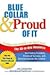Blue Collar and Proud of It: The All-in-One Resource for Finding Freedom, Financial Success, and Security Outside the Cubicle