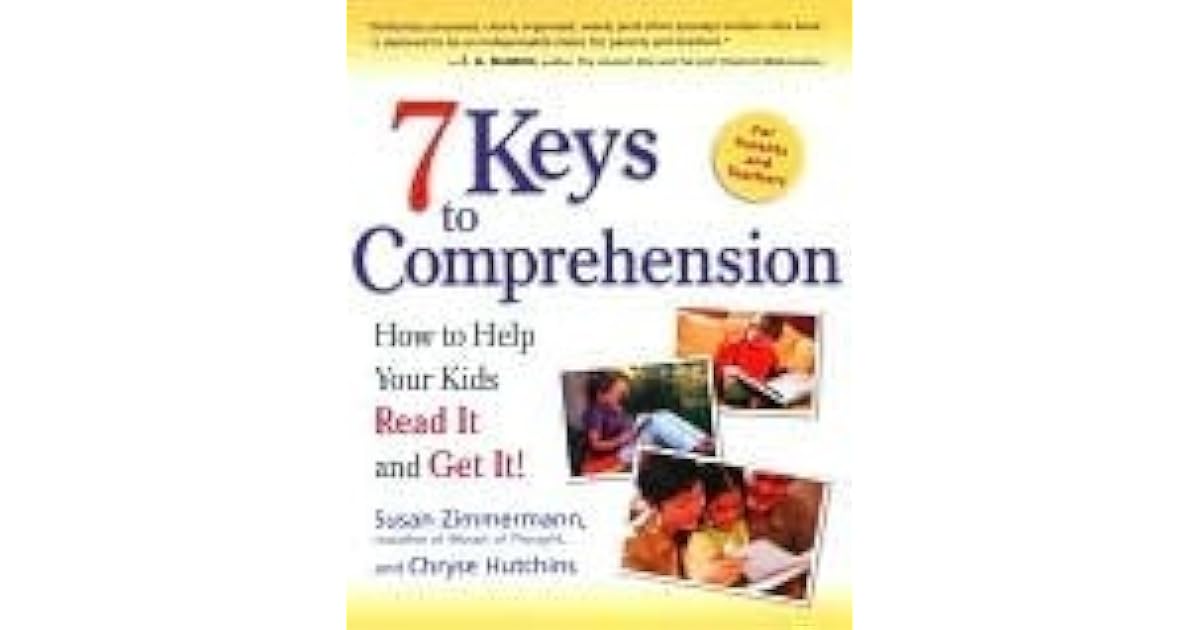 7 Keys to Comprehension How to Help Your Kids Read It and Get It! by