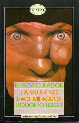 El Gesticulador. La Mujer No Hace Milagros