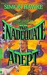 The Inadequate Adept (Reluctant Sorcerer, #2)