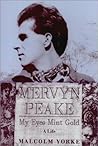Mervyn Peake: My Eyes Mint Gold - A Life