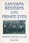 Easterns Westerns and Private Eyes: American Matters, 1870-1900